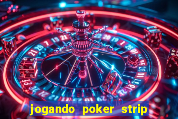 jogando poker strip com a mae